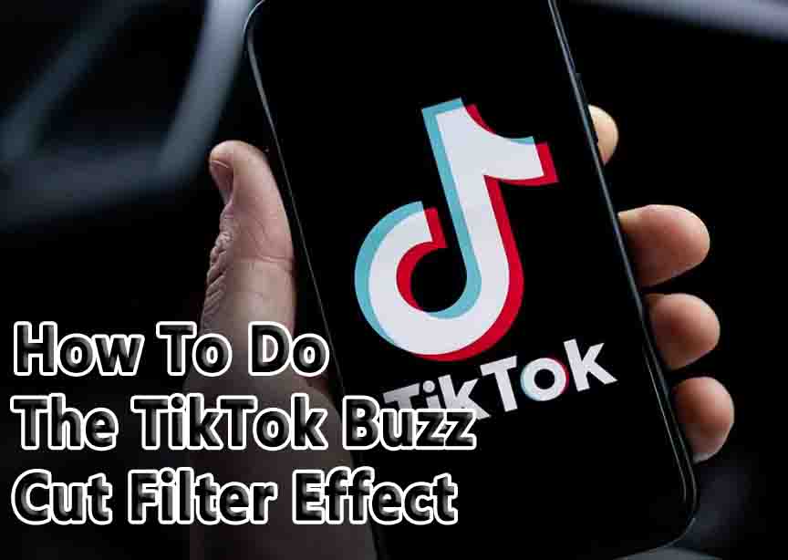 How To Do The TikTok Buzz Cut Filter Effect
