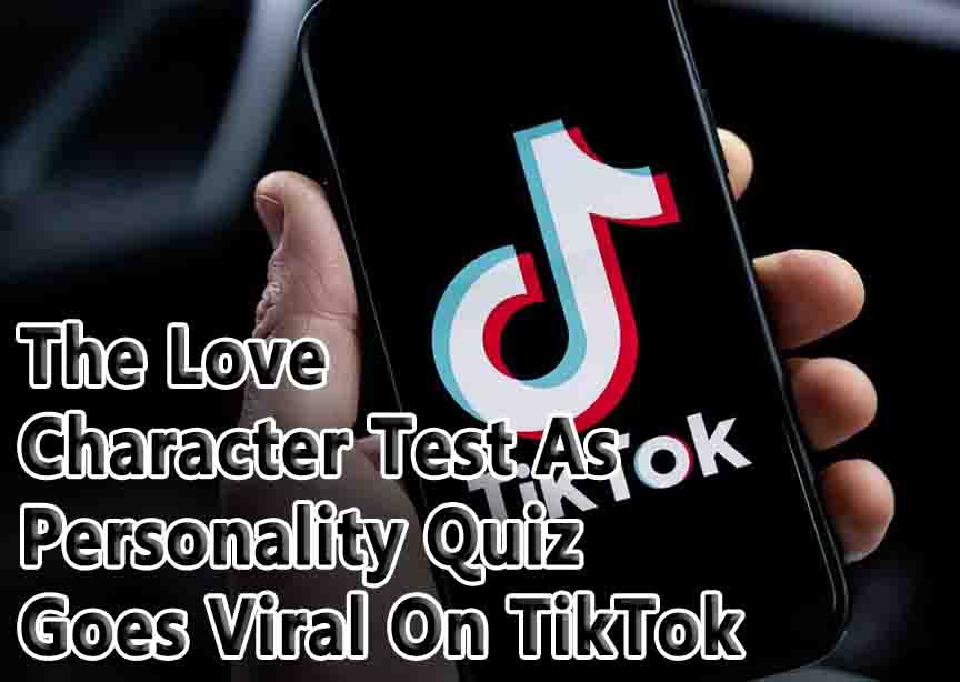 The Love Character Test As Personality Quiz Goes Viral On TikTok